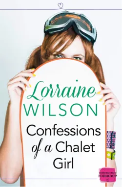 Confessions of a Chalet Girl: - Lorraine Wilson Confessions of a Chalet Girl: - Lorraine Wilson