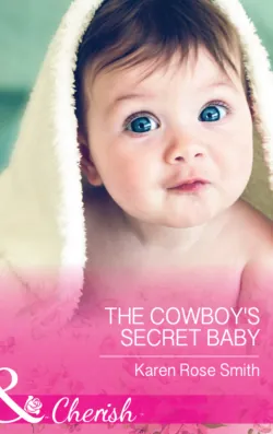 The Cowboy′s Secret Baby, Karen Smith The Cowboy′s Secret Baby, Karen Smith