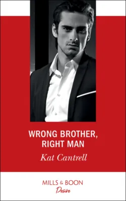 Wrong Brother, Right Man, Kat Cantrell Wrong Brother, Right Man, Kat Cantrell