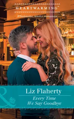 Every Time We Say Goodbye, Liz  Flaherty аудиокнига. ISDN42499623