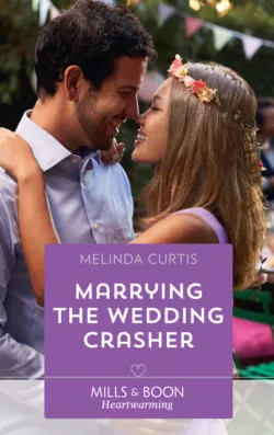 Marrying The Wedding Crasher, Melinda Curtis Marrying The Wedding Crasher, Melinda Curtis