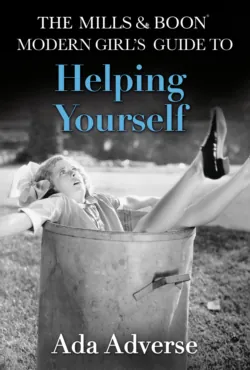 The Mills & Boon Modern Girl’s Guide to: Helping Yourself: Life Hacks for feminists - Ada Adverse