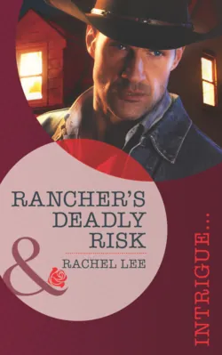 Rancher′s Deadly Risk, Rachel Lee Rancher′s Deadly Risk, Rachel Lee