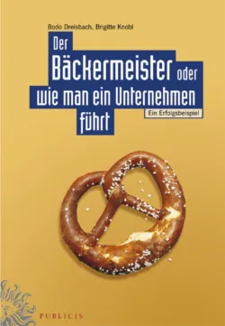 Der Bäckermeister oder wie man ein Unternehmen führt - Bodo Dreisbach