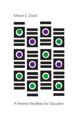 A Feminist Manifesto for Education - Miriam David