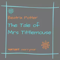 The Tale of Mrs. Tittlemouse - Беатрис Поттер The Tale of Mrs. Tittlemouse - Беатрис Поттер