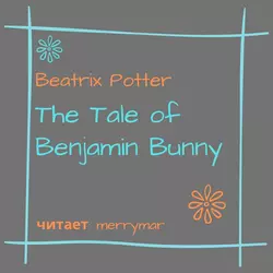 The Tale of Benjamin Bunny - Беатрис Поттер The Tale of Benjamin Bunny - Беатрис Поттер