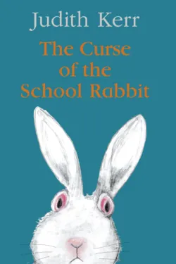 The Curse of the School Rabbit - Judith Kerr