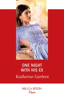 One Night With His Ex, Katherine Garbera One Night With His Ex, Katherine Garbera