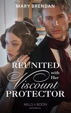 Reunited With Her Viscount Protector, Mary Brendan