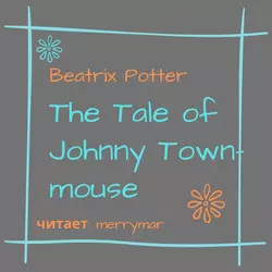 The Tale of Johnny Town-Mouse - Беатрис Поттер The Tale of Johnny Town-Mouse - Беатрис Поттер