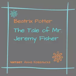 The Tale of Mr. Jeremy Fisher - Беатрис Поттер The Tale of Mr. Jeremy Fisher - Беатрис Поттер