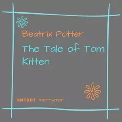 The Tale of Tom Kitten - Беатрис Поттер The Tale of Tom Kitten - Беатрис Поттер