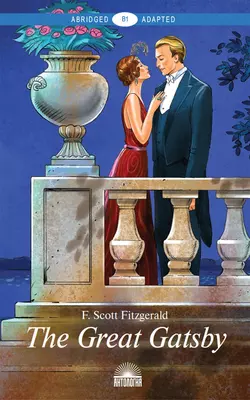 The Great Gatsby. Адаптированная книга для чтения на английском языке. Уровень B1 Фрэнсис Скотт Кэй Фицджеральд