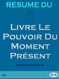Résumé Du Livre Le Pouvoir Du Moment Présent Par Eckhart Tolle - Readtrepreneur Publishing