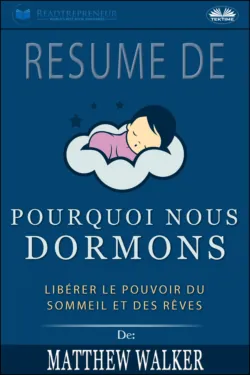 Résumé De &prime;Pourquoi Nous Dormons : Libérer Le Pouvoir Du Sommeil Et Des Rêves De Matthew Walker - Readtrepreneur Publishing