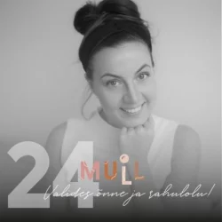 MULL 24: Mari-Ann Lumeste Valides õnne ja rahulolu!  Evelin Veermets