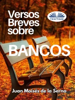 Versos Breves Sobre Bancos Juan Moisés De La Serna