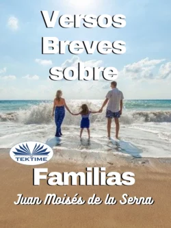 Versos Breves Sobre Familias Juan Moisés De La Serna