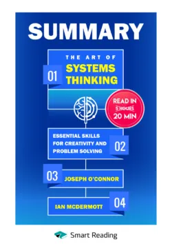 Summary: The Art of Systems Thinking. Essential Skills for Creativity and Problem Solving. Joseph O’Connor, Ian McDermott - Smart Reading