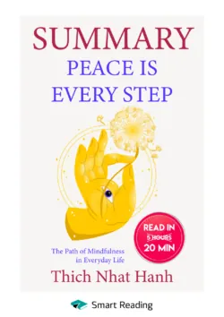 Summary: Peace Is Every Step. The Path of Mindfulness in Everyday Life. Thich Nhat Hanh - Smart Reading