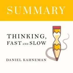 Summary: Thinking, Fast and Slow. Daniel Kahneman - Smart Reading