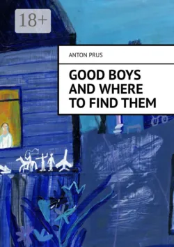 Good Boys and Where to Find Them - Anton Prus