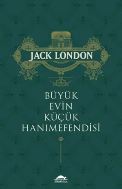 Büyük evin küçük hanımefendisi - Джек Лондон