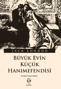 Büyük Evin Küçük Hanımefendisi - Джек Лондон