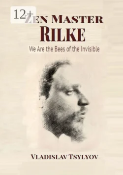 Zen Master Rilke: We Are the Bees of the Invisible. Dialogues with Gautama Buddha, Vladislav Tsylyov