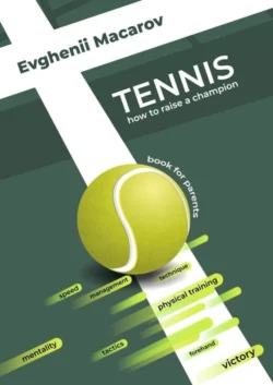 Tennis. How to Raise a Champion - Evghenii Macarov Tennis. How to Raise a Champion - Evghenii Macarov