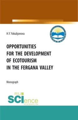 Opportunities for the development of ecotourism in the fergana valley. (Аспирантура, Бакалавриат, Магистратура). Монография., Хулкарбону Ёкубжонова