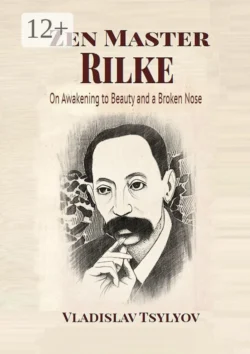Zen Master Rilke: On Awakening to Beauty. and a Broken Nose, Vladislav Tsylyov