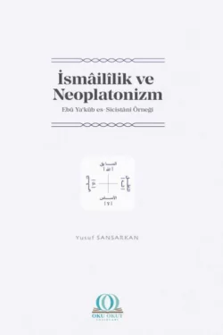 İsmâilîlik ve Neoplatonizm: Ebû Ya‘kûb es-Sicistânî Örneği, Dr. Yusuf