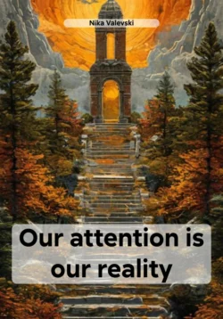 Our attention is our reality Nika Valevski
