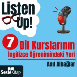 Listen Up! 7. Bölüm: Dil Kurslarının İngilizce Öğrenimindeki Yeri - Anıl Albağlar