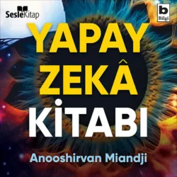 Yapay Zeka Kitabı - Yapay Zekanın Tarihine ve Felsefesine Kısa Bir Giriş - Anooshirvan Miandji
