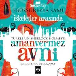 Türklerin Sherlock Holmesü Amanvermez Avni 10 - İskeletler Arasında,  аудиокнига. ISDN71442907