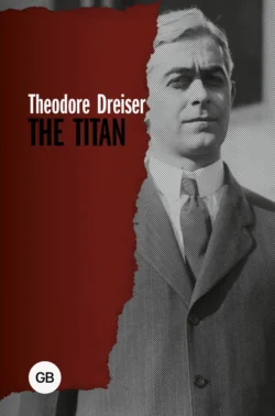 The Titan / Титан, Теодор Драйзер