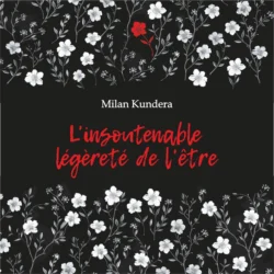 Невыносимая легкость бытия. L′insoutenable Legerete de L′etre, Милан Кундера