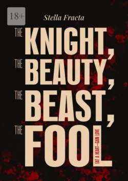 The Knight, the Beauty, the Beast, the Fool. Eat a Heart – Gain Love, Stella Fracta