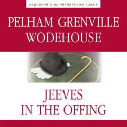 Jeeves in the Offing (Дживс в отпуске), Пэлем Вудхауз