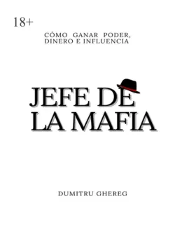 Jefe de la mafia. Cómo ganar poder, dinero e influencia - Dumitru Ghereg