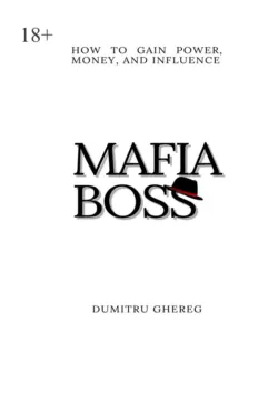 Mafia boss. How to gain power, money and influence - Dumitru Ghereg