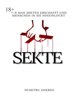 Sekte. wie man sekten erschafft und menschen in sie hieinlockt - Dumitru Ghereg