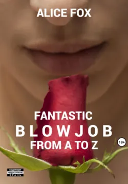 Fantastic blowjob from A to Z - Алиса Фокс