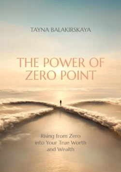 The power of zero point. Rising from zero into your true worth and wealth, Tayna Balakirskaya