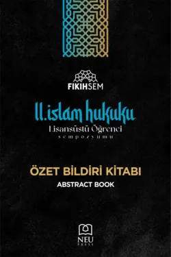 II. İSLAM HUKUKU LİSANSÜSTÜ ÖĞRENCİ SEMPOZYUMU ÖZET BİLDİRİ KİTABI - авторов Коллектив