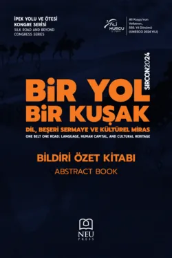SILK ROAD AND BEYOND CONGRESS SERIES (SIRCON 2024) ONE ROAD , ONE BELT: LANGUAGE , HUMAN CAPITAL AND CULTURAL HERITAGE ABSTRACT BOOK - Birol MERCAN