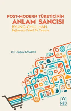 POST-MODERN TÜKETİCİNİN ANLAM SANCISI BYUNG-CHUL HAN BAĞLAMINDA FELSEFİ BİR TARTIŞMA - KARABIYIK H.